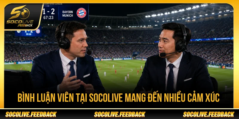 Socolive - Trực Tiếp Bóng Đá Không Giật Lag, Link Mới reallm.io Bình luận viên tại Socolive tạo cảm xúc cho trận đấu