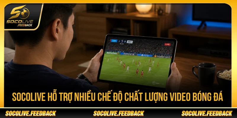Socolive - Trực Tiếp Bóng Đá Không Giật Lag, Link Mới reallm.io Socolive hỗ trợ nhiều chế độ chất lượng video bóng đá
